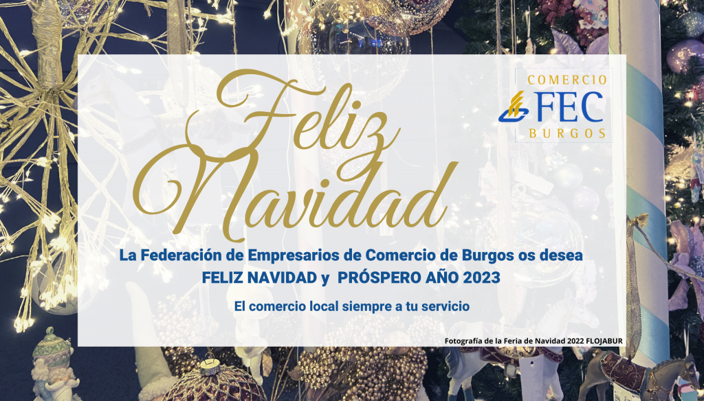 La Federación de Empresarios de Comercio de Burgos os desea FELIZ NAVIDAD y PRÓSPERO AÑO 2023.